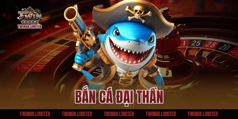 Bắn Cá Đại Thần TWIN – Chinh Phục Boss Khủng Nhận Ưu Đãi Lớn