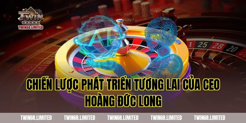 Chiến Lược Phát Triển Tương Lai Của CEO Hoàng Đức Long